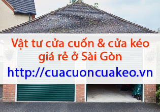 Chuyên cung cấp các vật tư về cửa cuốn và cửa kéo ở Sài Gòn